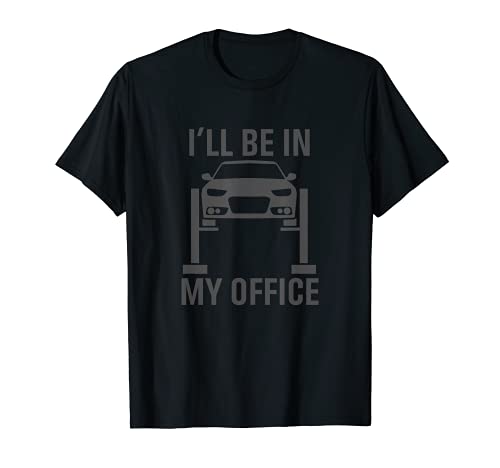 I'll Be in my Office Garage Car Mechanics Gift T-Shirt